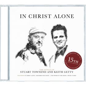In Christ Alone: The Songs Of Stuart Townend & Keith Getty